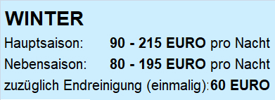 Textfeld: WINTERHaupsaison:	  66  147 EURO pro NachtNebensaison:	  60  135 EURO pro Nachtzuzglich Endreinigung (einmalig): 40 EURO